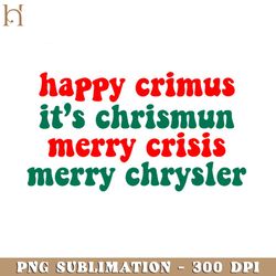 happy crimus its chrismun merry crisis merry chrysler PNG Download, Xmas PNG