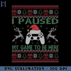 I Paused My Game To Be Here Ugly Christmas Gamer PNG Download, Xmas PNG