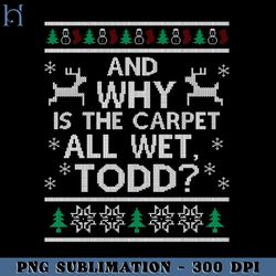 And why is the carpet all wet Todd PNG Download, Xmas PNG