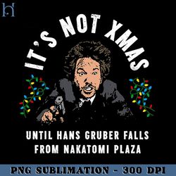 Its Not Christmas Until Hans Gruber Falls PNG Download, Xmas PNG