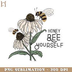 Honey Bee Yourself Positive, Inspirational, Motivational Design PNG Sublimation