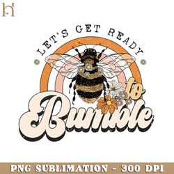 Let's Get Ready To Bumble Positive, Inspirational, Motivational PNG Design