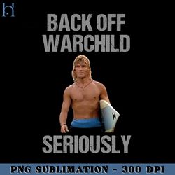 back off warchild seriously  funny movie png