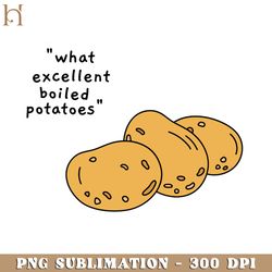 what excellent boiled potatoes Funny Movie PNG