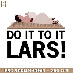 Do It To It Lars Funny Movie PNG