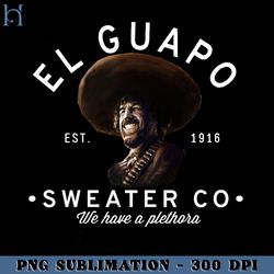 El Guapo Sweater Co Est 1916  Funny Movie PNG