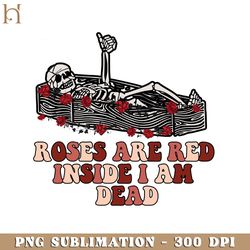 Roses Are Red Inside I Am Dead Skeleton Valentine PNG Sublimation