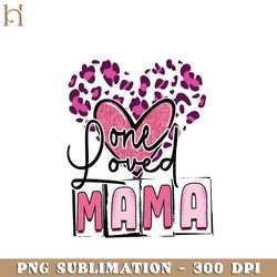 One Loved Mama Leopard Design Valentine's Day PNG Sublimation