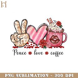 Peace Love Coffee Valentines Day PNG Sublimation 2