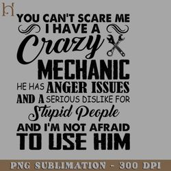 you cant scare me i have a crazy mechanic png download