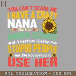 you cant scare me i have a crazy nana sunflower png download