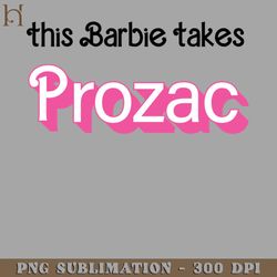 this barbie takes rozac funny barbie quote png download