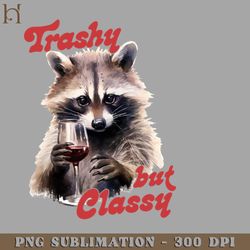 Trashy But Classy Digital Download PNG Download