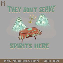 They Dont Serve Spirits Here PNG Download
