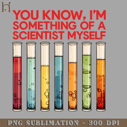 You Know Im Something Of A Scientist Myself Digital Download PNG Download