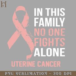 Uterine Cancer Awareness o One Fights Alone Hope For A Cure PNG Download