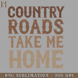 y Roads Take Me Home Digital Download PNG Download