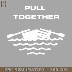 Vintage Style ull Together Boating ift Digital Download PNG Download