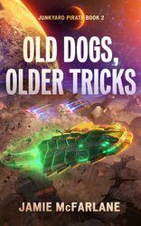 Old Dogs - Older Tricks - Junkyard Pirates 02 Jamie McFarlane Et El by Jamie McFarlane