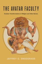 The Avatar Faculty: Ecstatic Transformations in Religion and Video Games : ( Kindle Edition )