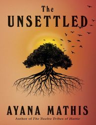 The Unsettled: A novel by Ayana Mathis : ( Kindle Edition )