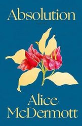 Absolution: A Novel by Alice McDermott : ( Kindle Edition )