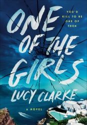 One of the Girls by Lucy Clarke : ( Kindle Edition )