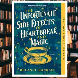 The Unfortunate Side Effects of Heartbreak and Magic: A Novel