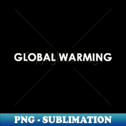 Global warming - Modern Sublimation PNG File - Transform Your Sublimation Creations