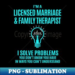 Licensed Marriage  Family Therapist - I Solve Problems - High-Quality PNG Sublimation Download - Bold & Eye-catching