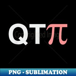 QT Pie - Cutie Pie - Special Edition Sublimation PNG File - Revolutionize Your Designs