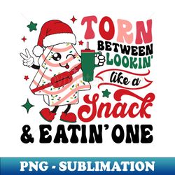 Torn Between Lookin Like A Snack And Eatin One Christmas Tree Cake - Modern Sublimation PNG File - Unleash Your Inner Rebellion