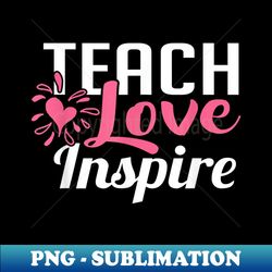 Teach Love Inspire for Awesome Teachers - Digital Sublimation Download File - Unleash Your Inner Rebellion