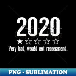 2020 Very Bad would not recommend - PNG Transparent Sublimation Design - Instantly Transform Your Sublimation Projects