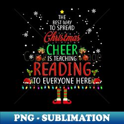 The Best Way To Spread Christmas Cheer Is Teaching Reading - PNG Transparent Digital Download File for Sublimation - Perfect for Personalization