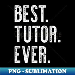 Best Tutor Ever - Stylish Sublimation Digital Download - Spice Up Your Sublimation Projects