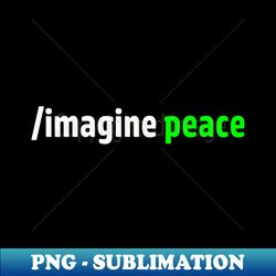 Imagine Peace - Decorative Sublimation PNG File - Unleash Your Creativity