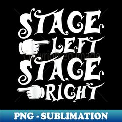 Stage Left Stage Right Broadway Musical Theater Musicals - Sublimation-Ready PNG File - Perfect for Personalization