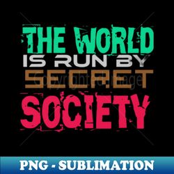 The World is run by the Secret Society Black - Retro PNG Sublimation Digital Download - Boost Your Success with this Inspirational PNG Download