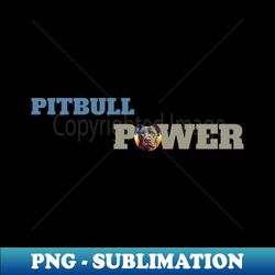Pitbull Power - Trendy Sublimation Digital Download - Bold & Eye-catching
