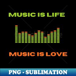 Music is life music is love equalizer spectrum analyzer - PNG Sublimation Digital Download - Bring Your Designs to Life