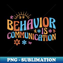 Behavior Analyst Behavior Is Communication - Premium PNG Sublimation File - Perfect for Creative Projects