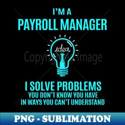 Payroll Manager - I Solve Problems - Modern Sublimation PNG File - Defying the Norms
