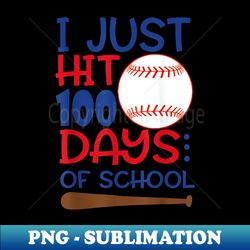 I Just Hit 100 Days Baseball Happy 100th Day of School s - Stylish Sublimation Digital Download - Perfect for Personalization