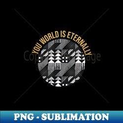 you world is eternally complete - Decorative Sublimation PNG File - Vibrant and Eye-Catching Typography