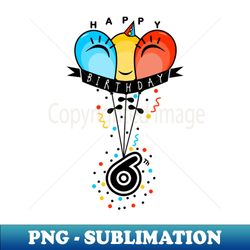 happy sixth  6th birthday with smiling colorful balloons - sublimation-ready png file - unlock vibrant sublimation designs