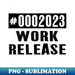 2023 Work Release Funny Retirement 2023 Retired - Modern Sublimation PNG File - Instantly Transform Your Sublimation Projects