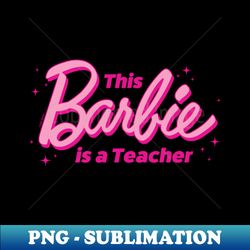 barbie - this barbie is a teacher - artistic sublimation digital file - perfect for creative projects