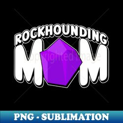 Rockhounding Mom - Rockhounding Mom Rock Collector - Creative Sublimation PNG Download - Stunning Sublimation Graphics