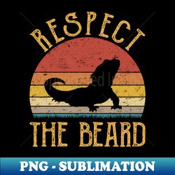 Respect The Bearded Dragon - Elegant Sublimation PNG Download - Create with Confidence